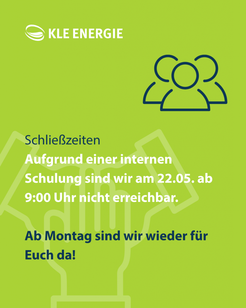Wichtiger Hinweis zu unseren Öffnungszeiten am 22.05. 1 KLE Energie GmbH